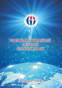 Gaziantep Üniversitesi Stratejik Planı (2015–GAZİANTEP ÜNİVERSİTESİ (GAÜN) STRATEJİK PLANI)