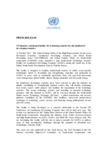 PRESS RELEASE UN launches a dedicated facility for technology transfer for the landlocked developing countries 31 October[removed]The United Nations Office of the High Representative for the Least Developed Countries, Lan
