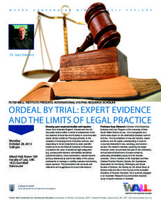 Dr. Gary Edmond  PETER WALL INSTITUTE PRESENTS: INTERNATIONAL VISITING RESEARCH SCHOLAR Ordeal by trial: Expert Evidence and the limits of legal practice