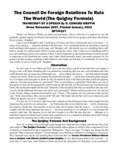 The Council On Foreign Relations To Rule The World (The Quigley Formula) TRANSCRIPT OF A SPEECH By G. EDWARD GRIFFIN Given November 2007, Printed January, 2015 BFT#4127 Thank you, Peymon. Thank you ladies and gentlemen. 