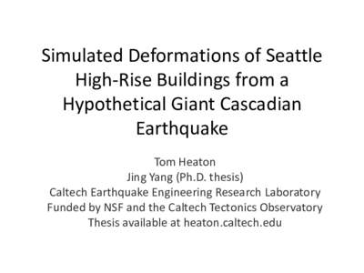 Simulated Deformations of Seattle High-Rise Buildings from a Hypothetical Giant Cascadian Earthquake Tom Heaton Jing Yang (Ph.D. thesis)