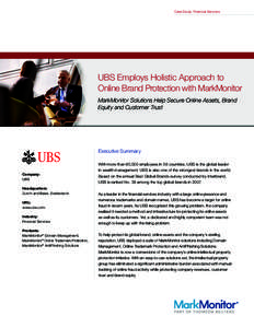 Case Study: Financial Services  UBS Employs Holistic Approach to Online Brand Protection with MarkMonitor MarkMonitor Solutions Help Secure Online Assets, Brand Equity and Customer Trust
