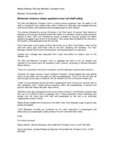 Media Release: Rail and Maritime Transport Union Monday 15 December 2014 Britomart violence raises questions over rail staff safety The Rail and Maritime Transport Union is raising serious questions over the safety of th