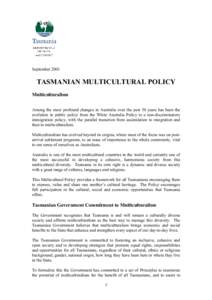 SeptemberTASMANIAN MULTICULTURAL POLICY Multiculturalism Among the most profound changes in Australia over the past 50 years has been the evolution in public policy from the White Australia Policy to a non-discrim