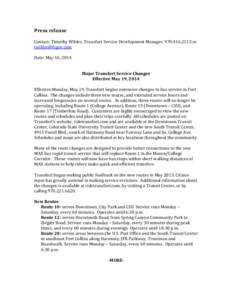 Press release Contact: Timothy Wilder, Transfort Service Development Manager, or  Date: May 16, 2014  Major Transfort Service Changes