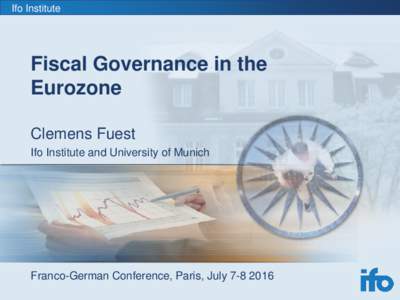 Ifo Institute  Fiscal Governance in the Eurozone Clemens Fuest Ifo Institute and University of Munich