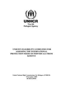 UNHCR’S ELIGIBILITY GUIDELINES FOR ASSESSING THE INTERNATIONAL PROTECTION NEEDS OF INDIVIDUALS FROM KOSOVO  United Nations High Commissioner for Refugees (UNHCR)