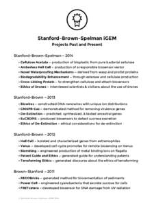 Stanford–Brown–Spelman iGEM Projects Past and Present Stanford–Brown–Spelman — 2014 • Cellulose Acetate — production of bioplastic from pure bacterial cellulose • Amberless Hell Cell — production of a r