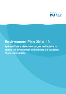 Environment Plan 2014–19 Sydney Water’s objectives, targets and actions to protect the environment and enhance the liveability of our communities  Page 2 of 10