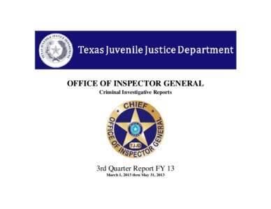 OFFICE OF INSPECTOR GENERAL Criminal Investigative Reports 3rd Quarter Report FY 13 March 1, 2013 thru May 31, 2013
