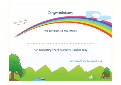 Congratulations!  This certificate is presented to …………………………………….. For completing the 9 kilometre Tarland Way