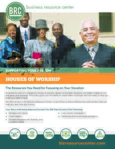 SUPPORTING YOUR MISSION  HOUSES OF WORSHIP The Resources You Need for Focusing on Your Vocation As someone who is in charge of a house of worship, access to the right resources can make it easier to run and grow your bus