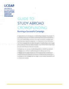 GUIDE TO STUDY ABROAD CROWDFUNDING Running a Successful Campaign Congratulations on starting your crowdfunding campaign! You are part of a growing community of students and entrepreneurs who are benefiting
