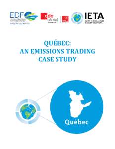 QUÉBEC:	 AN	EMISSIONS	TRADING	 CASE	STUDY Québec The World’s Carbon Markets: A Case Study Guide to Emissions Trading