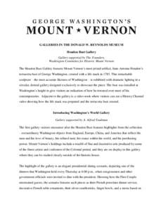 GALLERIES IN THE DONALD W. REYNOLDS MUSEUM Houdon Bust Gallery Gallery supported by The Founders, Washington Committee for Historic Mount Vernon The Houdon Bust Gallery features Mount Vernon’s most prized artifact, Jea