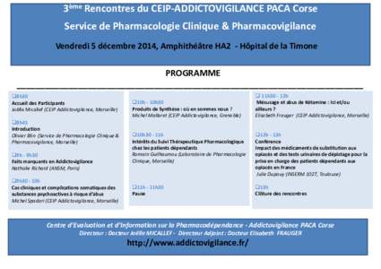 3ème Rencontres du CEIP-ADDICTOVIGILANCE PACA Corse Service de Pharmacologie Clinique & Pharmacovigilance Vendredi 5 décembre 2014, Amphithéâtre HA2 - Hôpital de la Timone PROGRAMME _________________________________