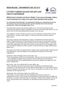 MEDIA RELEASE – FOR IMMEDIATE USE[removed]LOTTERY FUNDING SUCCESS FOR ARTS AND CRAFTS PARTNERSHIP William Morris Society and Emery Walker Trust secure Heritage Lottery Fund investment for major Arts and Crafts Hammer