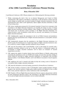 Resolution of the 128th Czech Rectors Conference Plenum Meeting Brno, 4 December 2014 Czech Rectors Conference (CRC) Plenum adopted at its 128th meeting the following resolution: 1. Within commenting the draft of the Act