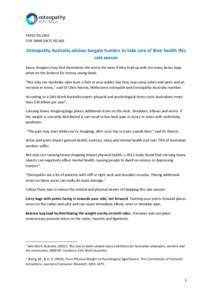 PRESS RELEASE FOR IMMEDIATE RELASE Osteopathy Australia advises bargain hunters to take care of their health this sale season Savvy shoppers may find themselves the worse for wear if they load up with too many heavy bags