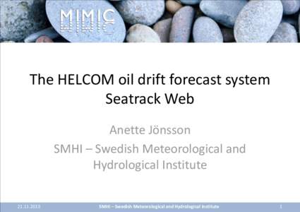 The HELCOM oil drift forecast system Seatrack Web Anette Jönsson SMHI – Swedish Meteorological and Hydrological Institute