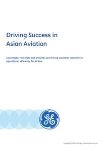 Driving Success in Asian Aviation Case study: How data and analytics are driving customer outcomes in operational efficiency for AirAsia  Copyright © 2014, GE Flight Efficiency Services, Inc.