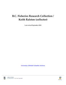 B.C. Fisheries Research Collection / Keith Ralston (collector) Last revised September 2010 University of British Columbia Archives