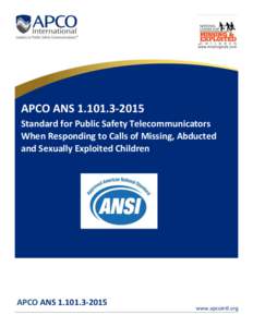 APCO ANSStandard for Public Safety Telecommunicators When Responding to Calls of Missing, Abducted and Sexually Exploited Children  APCO ANS