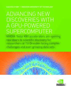 SUCCESS STORY  |  DRESDEN UNIVERSITY OF TECHNOLOGY  ADVANCING NEW DISCOVERIES WITH A GPU-POWERED SUPERCOMPUTER