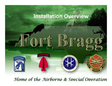 Installation Overview  FORT BRAGG - “More Than A City” Size: 251 Square Miles (160,770 Acres)  