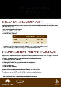 LUCHA LIBRE HOSPITALITY SATURDAY 11 JULY BATALLA ‘BATTLE’ BOX HOSPITALITY Enjoy the unique and intimate atmosphere of the Hall for your corporate or private entertaining. Exclusive hire of the box with hospitality in