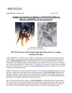FOR IMMEDIATE RELEASE  June 6, 2015 Aniplex of America to Release ALDNOAH.ZERO on Blu-ray and DVD with the English dub