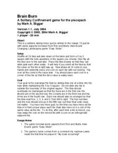 Brain Burn A Solitary Confinement game for the piecepack by Mark A. Biggar Version 1.1, July 2004 Copyright © 2003, 2004 Mark A. Biggar 1 player - 20 min