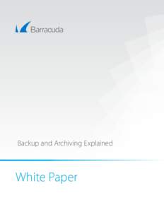 Backup and Archiving Explained  White Paper Barracuda Networks Backup and Archiving Explained