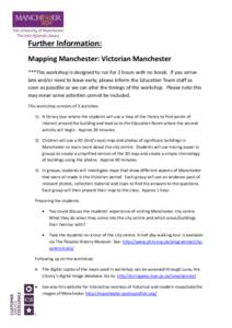 Further Information: Mapping Manchester: Victorian Manchester ***This workshop is designed to run for 2 hours with no break. If you arrive late and/or need to leave early, please inform the Education Team staff as soon a