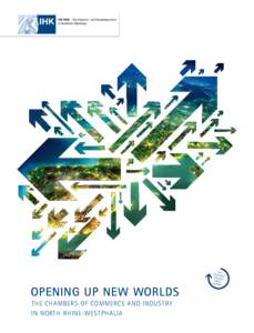 O   PENING UP NEW WORLDS The Chambers of Commerce and Industry in North Rhine-Westphalia  Z ur