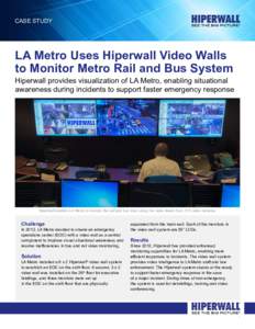 Case Study  LA Metro Uses Hiperwall Video Walls to Monitor Metro Rail and Bus System  Hiperwall provides visualization of LA Metro, enabling situational