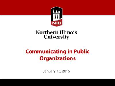 Communicating in Public Organizations January 15, 2016 MPA Program Core Competencies