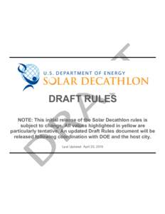 DRAFT RULES NOTE: This initial release of the Solar Decathlon rules is subject to change. All values highlighted in yellow are particularly tentative. An updated Draft Rules document will be released following coordinati