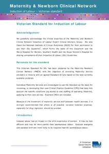 Maternity & Newborn Clinical Network Induction of Labour – Victorian standard Victorian Standard for Induction of Labour Acknowledgement We gratefully acknowledge the clinical expertise of the Maternity and Newborn