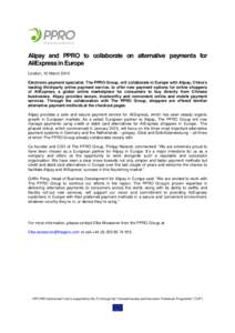 Alipay and PPRO to collaborate on alternative payments for AliExpress in Europe London, 10 March 2015 Electronic payment specialist, The PPRO Group, will collaborate in Europe with Alipay, China’s leading third-party o