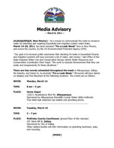 Media Advisory -- March 8, [removed]ALBUQUERQUE, New Mexico) – As a means to communicate the need to conserve water by detecting and repairing household and irrigation system water leaks, March 14-20, 2011, has been de