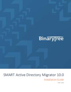 SMART Active Directory Migrator 10.0 Installation Guide JUNE 2016 Table of Contents Section 1. Introduction ....................................................................................................3