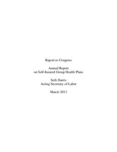 Report to Congress Annual Report on Self-Insured Group Health Plans Seth Harris Acting Secretary of Labor March 2013