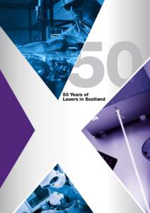 Years of Lasers in Scotland  The fiftieth anniversary of the laser is truly an event worth celebrating. From what started as a scientific experiment in a
