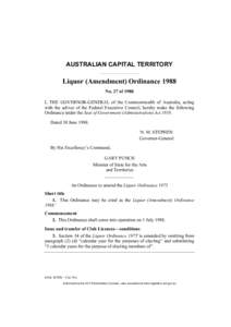AUSTRALIAN CAPITAL TERRITORY  Liquor (Amendment) Ordinance 1988 No. 27 of 1988 I, THE GOVERNOR-GENERAL of the Commonwealth of Australia, acting with the advice of the Federal Executive Council, hereby make the following