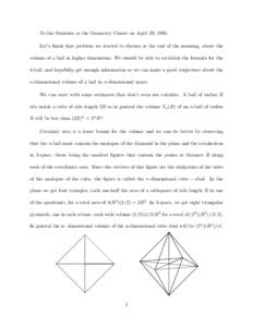 To the Students at the Geometry Center on April 29, 1995 Let’s finish that problem we started to discuss at the end of the morning, about the volume of a ball in higher dimensions. We should be able to establish the fo