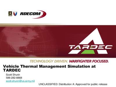 Vehicle Thermal Management Simulation at TARDEC Scott Shurin[removed]removed] UNCLASSIFIED: Distribution A: Approved for public release