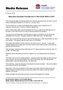 Media Release 5 January, 2015 Baby Aaron becomes first baby born in New South Wales in 2015 First time parents Bijay and Nanuka Shahi from Miranda welcomed their son Aaron into the world at Sutherland Hospital at 12.10am