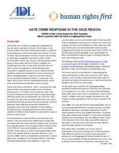 HATE CRIME RESPONSE IN THE OSCE REGION ODIHR’s Hate Crime Report for 2013 Reveals: Most Countries Still Fall Short in Fighting Hate Crime Overview Violent hate crime continues to plague the Organization for