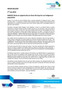 MEDIA RELEASE 3rd July 2014 NAIDOC Week an opportunity to Close the Gap for our Indigenous population Sunday, 6th July marks the start of NAIDOC Week, a national celebration of indigenous history, culture and achievement